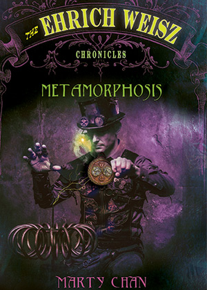 The Ehrich Weisz Chronicles: Metamorphosis by Marty Chan